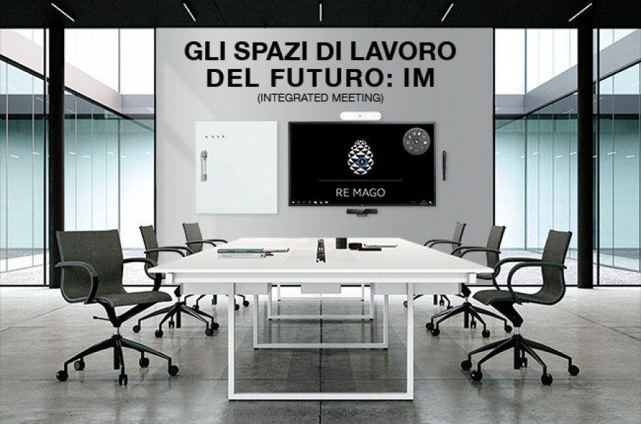 GLI SPAZI DI LAVORO DEL FUTURO: IM (INTEGRATED MEETING)